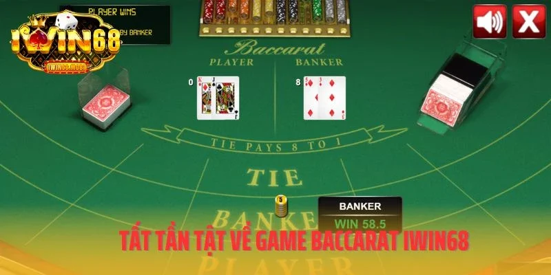 Tất tần tật về game Baccarat IWIN68