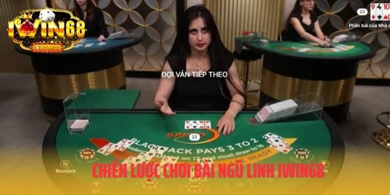 Chiến lược chơi bài ngũ linh IWIN68
