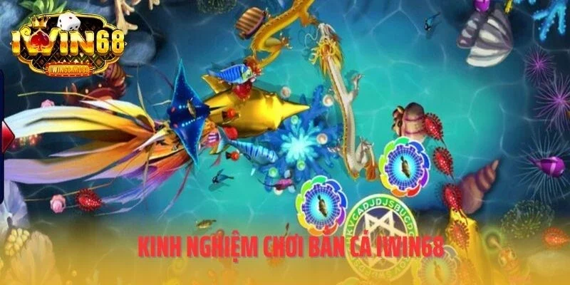 Kinh nghiệm chơi bắn cá IWIN68