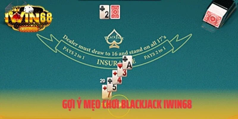 Gợi ý mẹo chơi Blackjack IWIN68