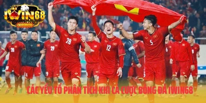 Các yếu tố phân tích khi cá cược bóng đá IWIN68