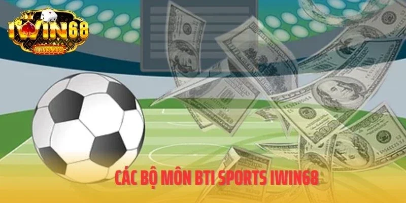 Các bộ môn BTI Sports IWIN68