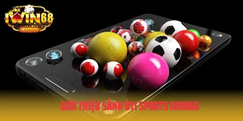 Giới thiệu sảnh BTI Sports IWIN68