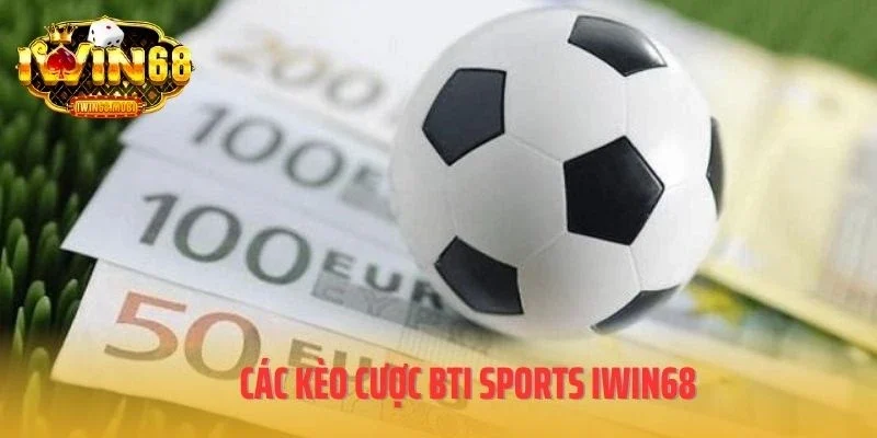 Các kèo cược BTI Sports IWIN68