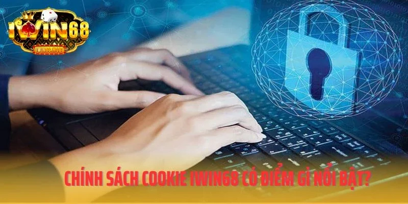 Chính sách Cookie IWIN68 có điểm gì nổi bật?
