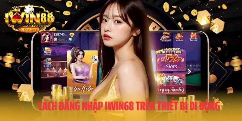 Một số cách đăng nhập IWIN68 trên thiết bị di động