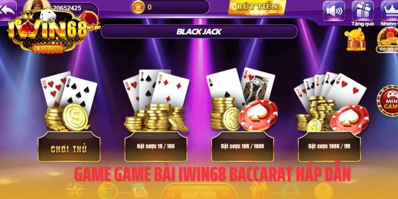 Game game bài IWIN68 baccarat hấp dẫn