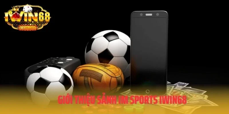 Giới thiệu sảnh IM Sports IWIN68