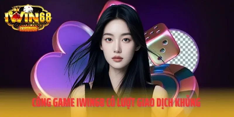 Cổng game IWIN68 có lượt giao dịch khủng mỗi ngày