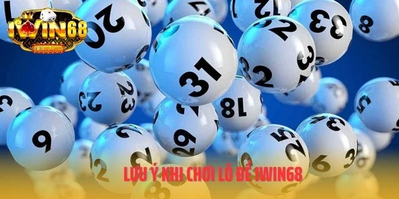 Lưu ý khi chơi lô đề IWIN68