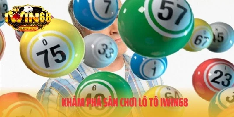 Khám phá sân chơi lô tô IWIN68