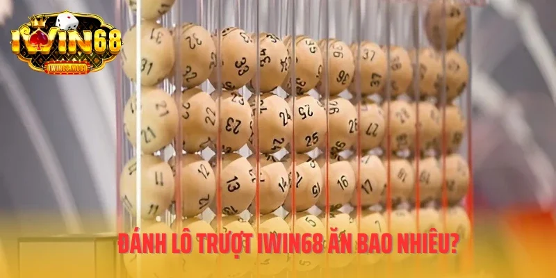 Đánh lô trượt IWIN68 ăn bao nhiêu?
