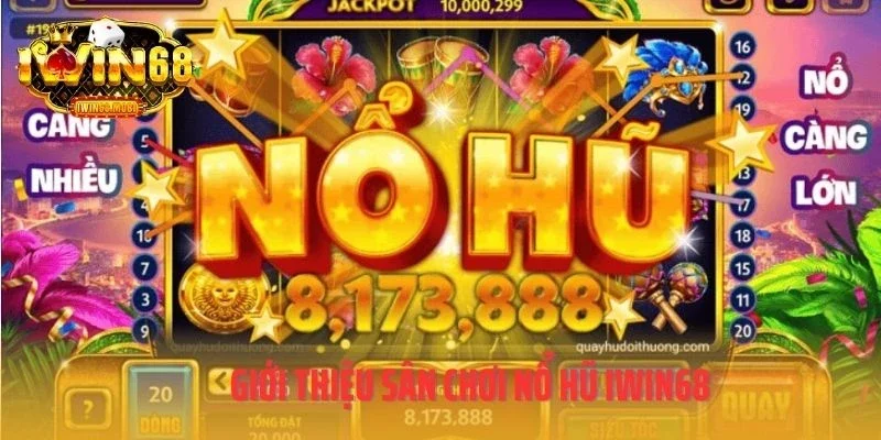 Giới thiệu sân chơi nổ hũ IWIN68