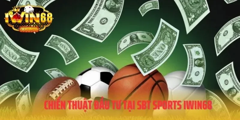 Chiến thuật đầu tư tại SBT Sports IWIN68