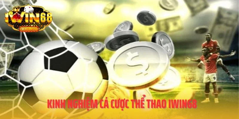 Kinh nghiệm cá cược thể thao IWIN68