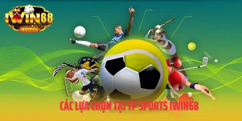 Các lựa chọn tại TP Sports IWIN68